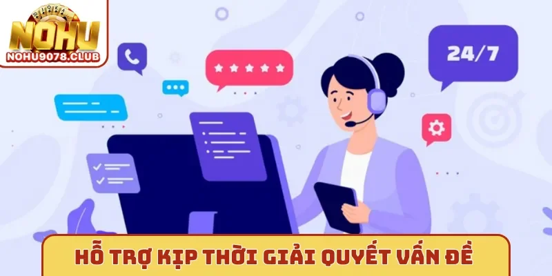 Nohu luôn Hỗ trợ kịp thời giải quyết vấn đề