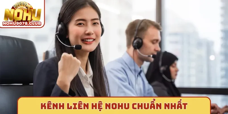 Kênh liên hệ Nohu chuẩn nhất
