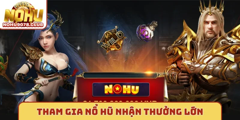 Tham gia nổ hũ nhận thưởng lớn tại Nohu